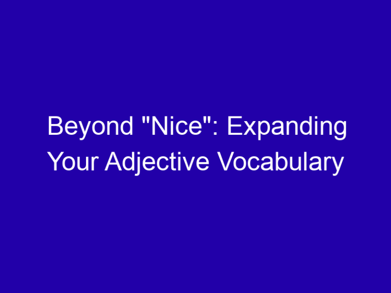 Beyond “Nice”: Expanding Your Adjective Vocabulary