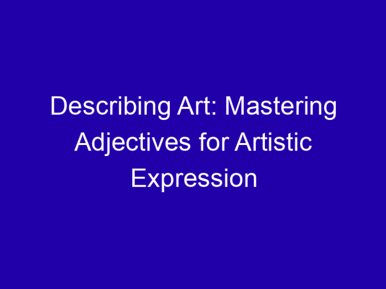 Describing Art: Mastering Adjectives for Artistic Expression