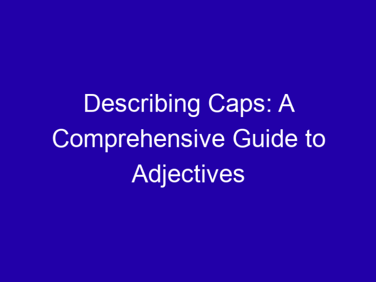 Describing Caps: A Comprehensive Guide to Adjectives