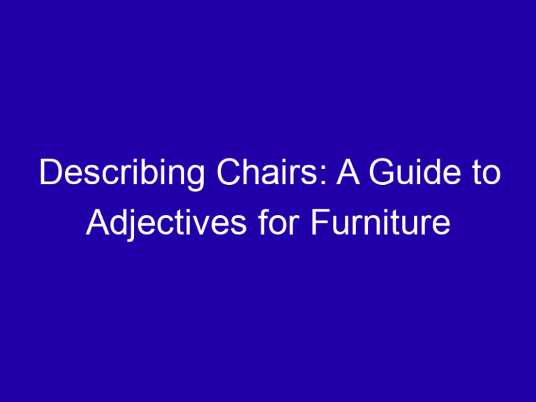 Describing Chairs: A Guide to Adjectives for Furniture