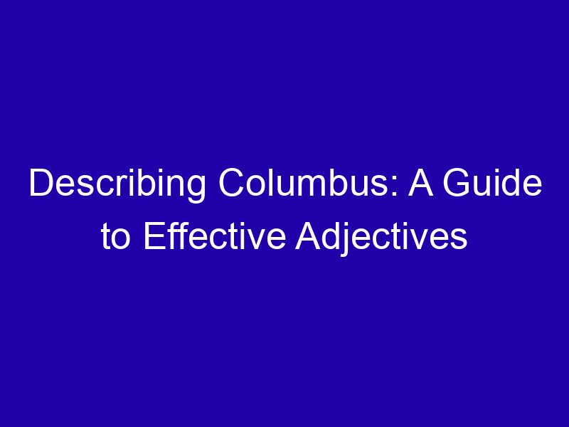 Describing Columbus A Guide To Effective Adjectives 3957 9a946