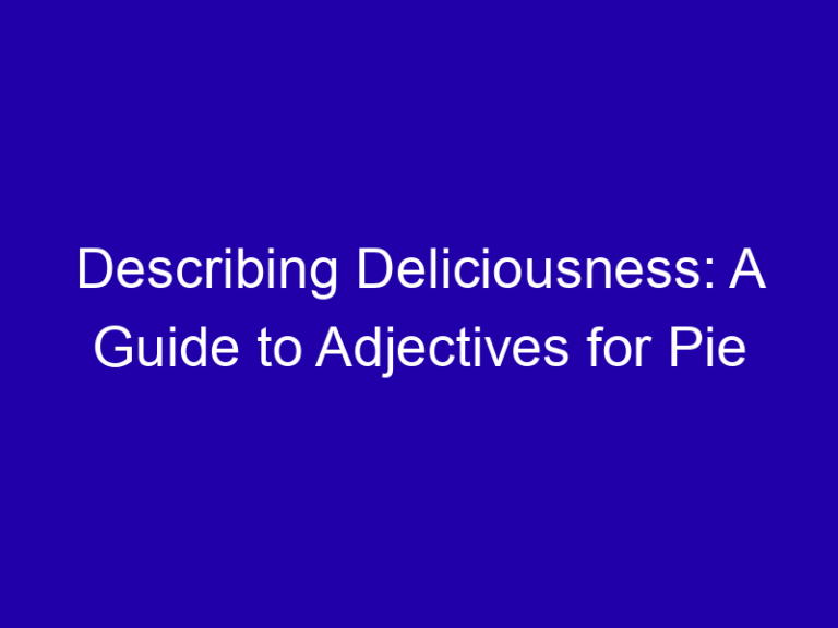Describing Deliciousness: A Guide to Adjectives for Pie