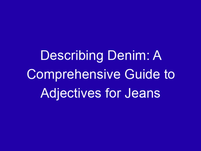 Describing Denim: A Comprehensive Guide to Adjectives for Jeans