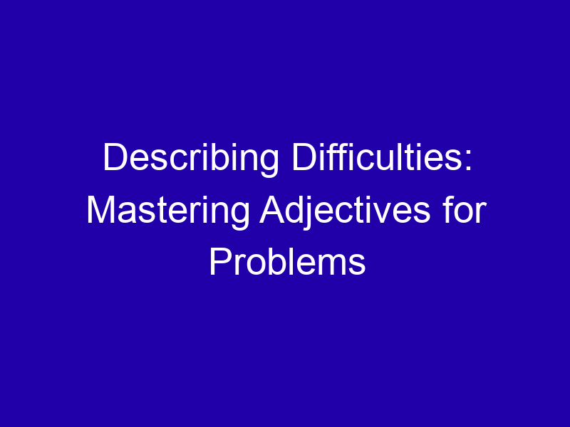 Describing Difficulties Mastering Adjectives For Problems 3843 99af1