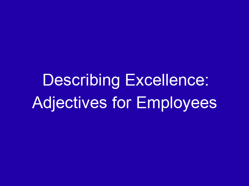 Describing Excellence Adjectives For Employees 3869 6a2d5