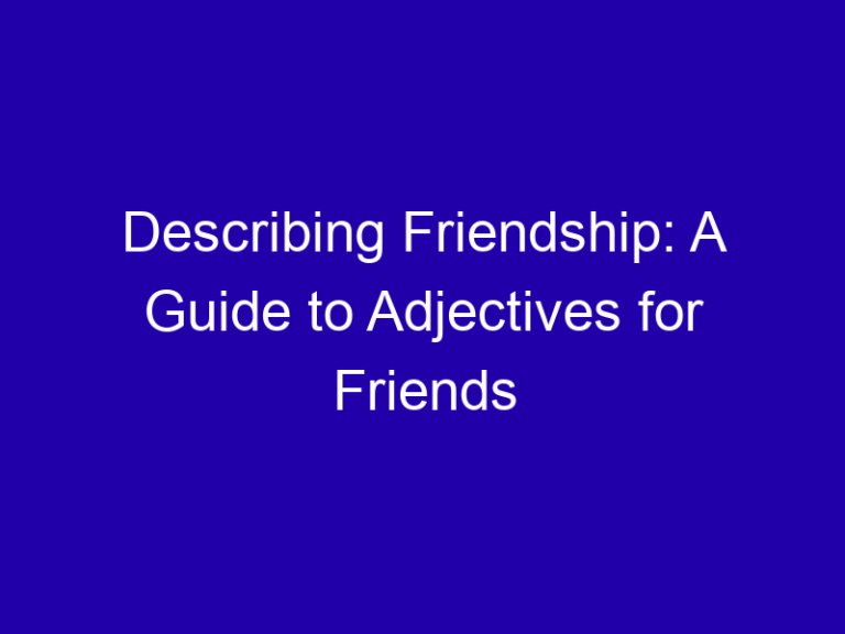 Describing Friendship: A Guide to Adjectives for Friends