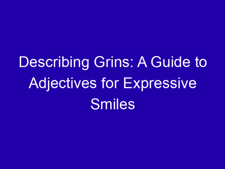 Describing Grins: A Guide to Adjectives for Expressive Smiles