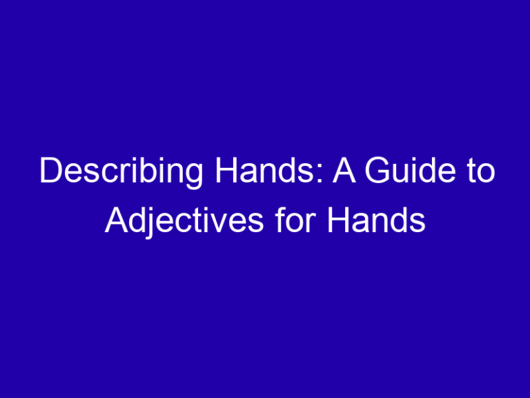 Describing Hands: A Guide to Adjectives for Hands