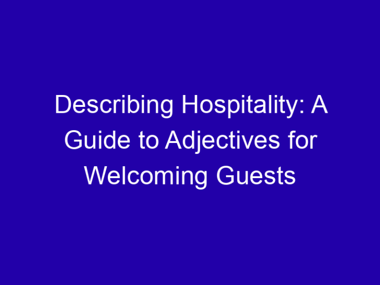 Describing Hospitality: A Guide to Adjectives for Welcoming Guests