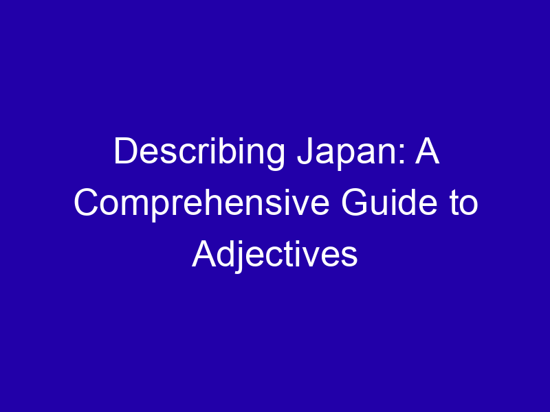 Describing Japan A Comprehensive Guide To Adjectives 3901 691ac