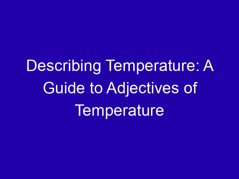 Describing Temperature A Guide To Adjectives Of Temperature 3928 F8133