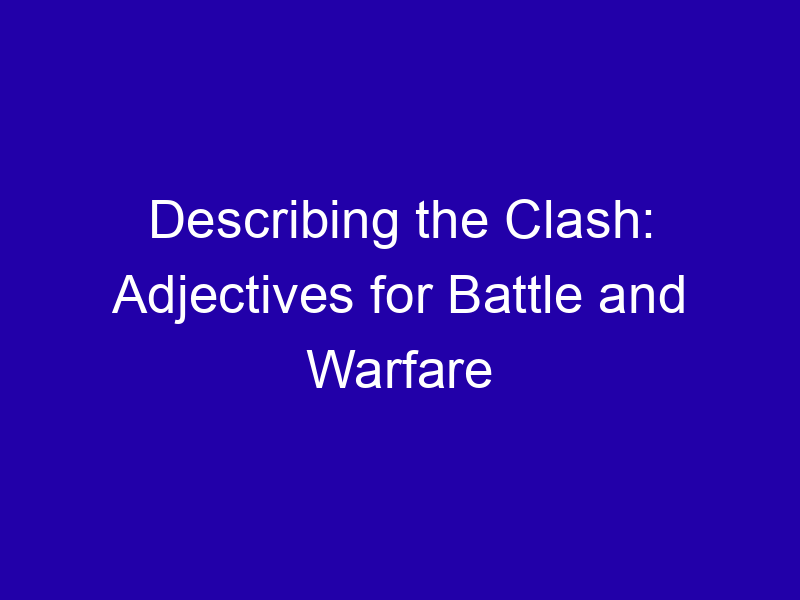 Describing The Clash Adjectives For Battle And Warfare 3943 7fa3a