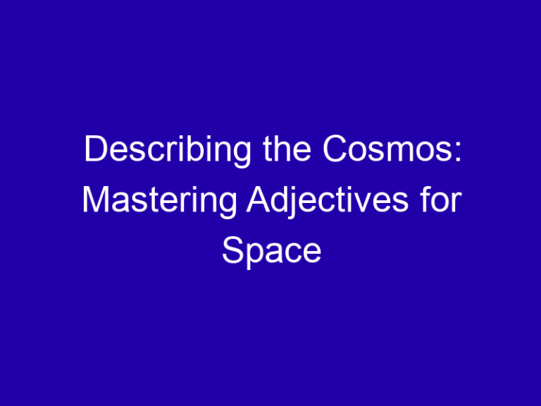 Describing the Cosmos: Mastering Adjectives for Space