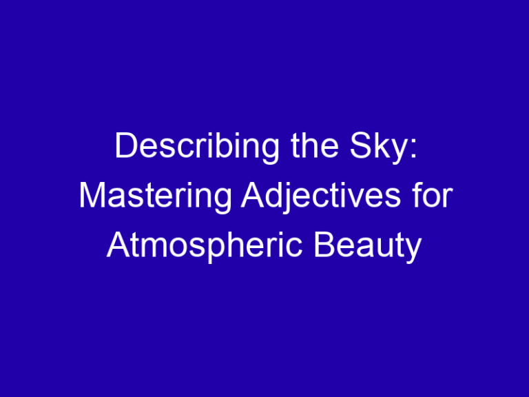 Describing the Sky: Mastering Adjectives for Atmospheric Beauty