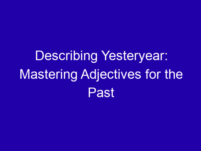 Describing Yesteryear: Mastering Adjectives for the Past