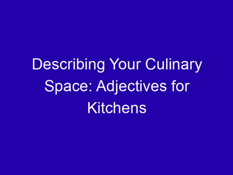 Describing Your Culinary Space: Adjectives for Kitchens