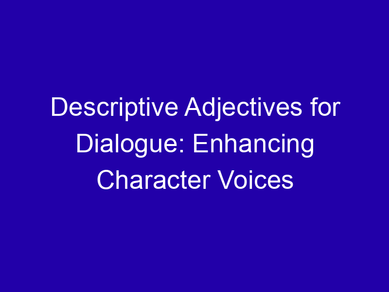 Descriptive Adjectives For Dialogue Enhancing Character Voices 3940 2708b