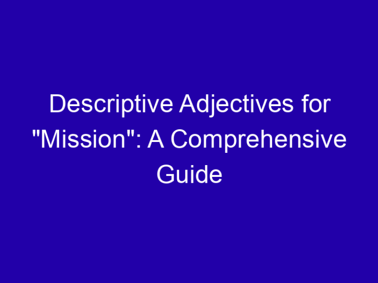 Descriptive Adjectives for “Mission”: A Comprehensive Guide
