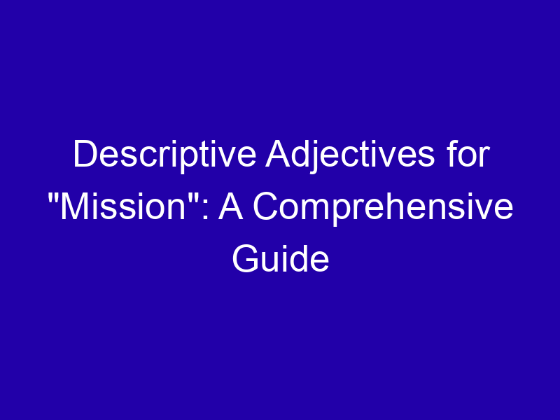 Descriptive Adjectives For Mission A Comprehensive Guide 3926 Bfa16
