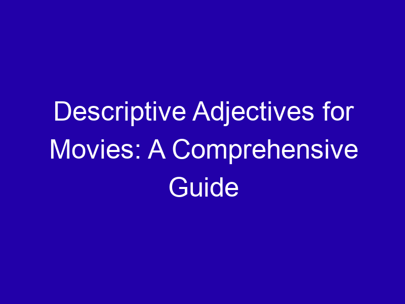 Descriptive Adjectives For Movies A Comprehensive Guide 3860 82fd4