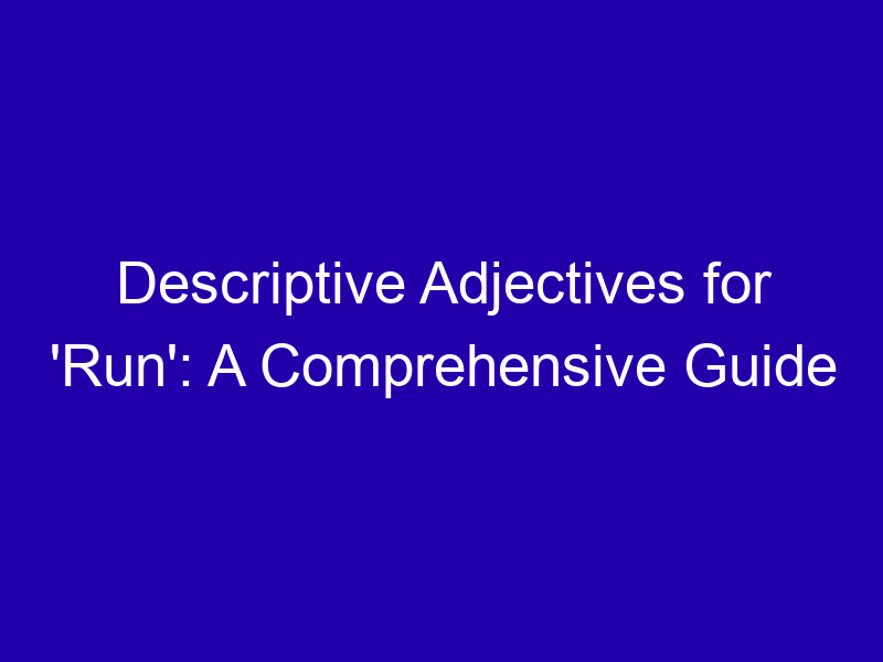 Descriptive Adjectives For Run A Comprehensive Guide 3838 Af8bc
