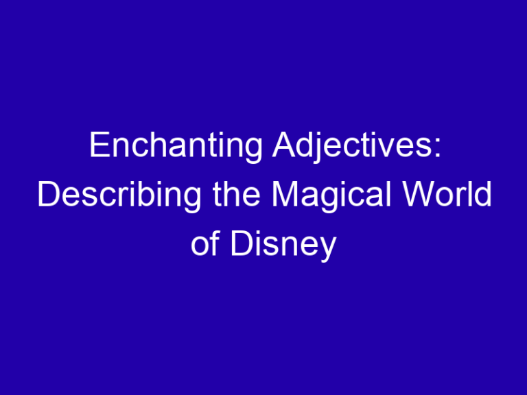 Enchanting Adjectives: Describing the Magical World of Disney