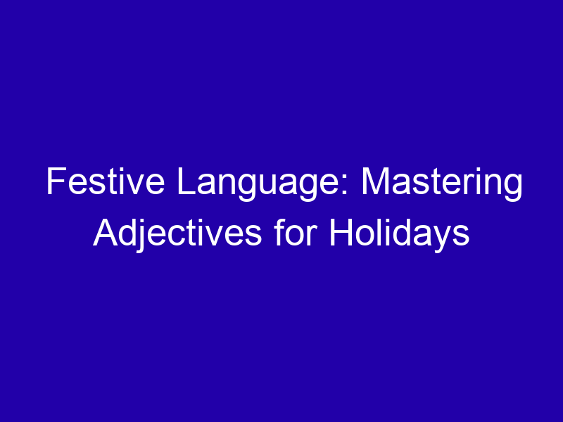 Festive Language Mastering Adjectives For Holidays 3858 13948