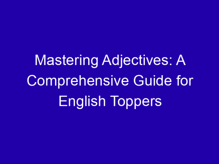 Mastering Adjectives: A Comprehensive Guide for English Toppers