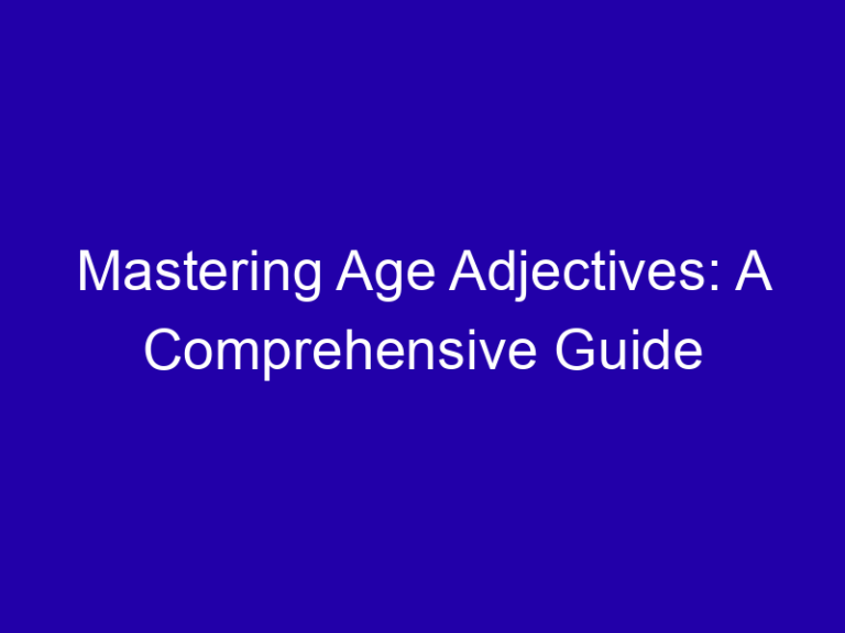 Mastering Age Adjectives: A Comprehensive Guide