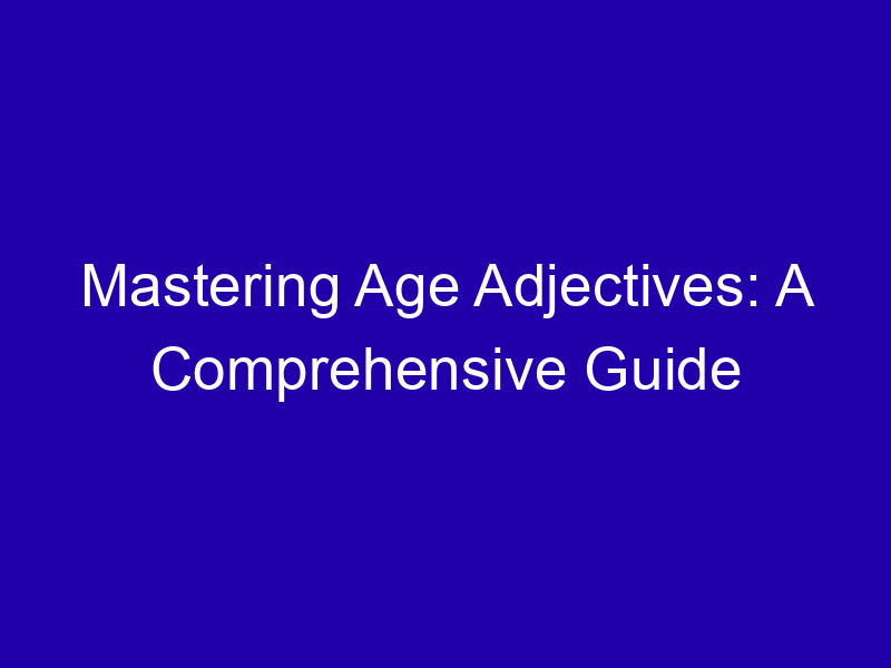 Mastering Age Adjectives A Comprehensive Guide 3952 F7408