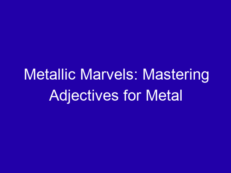 Metallic Marvels: Mastering Adjectives for Metal