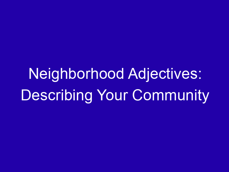 Neighborhood Adjectives Describing Your Community 3935 51893