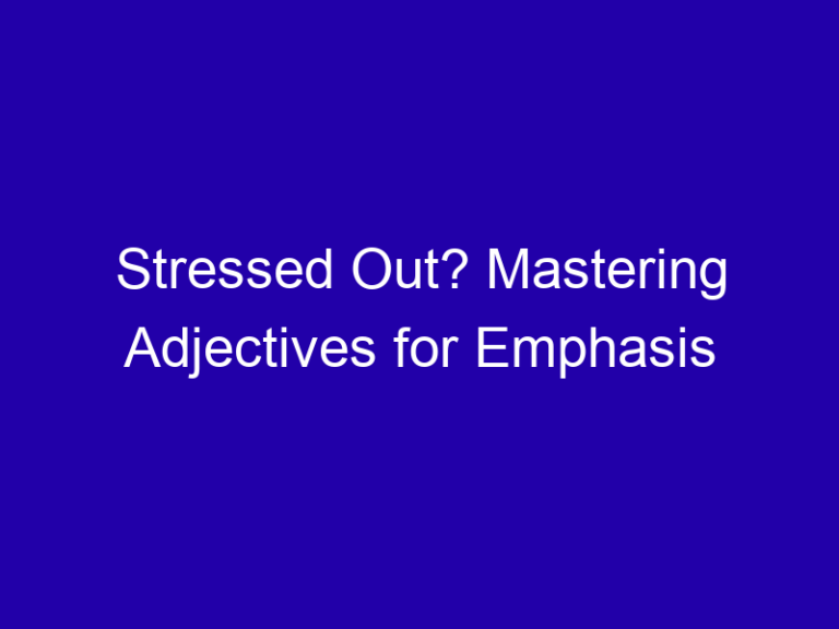 Stressed Out? Mastering Adjectives for Emphasis