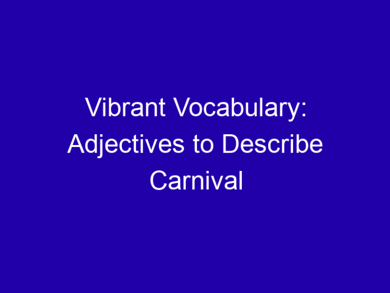 Vibrant Vocabulary: Adjectives to Describe Carnival