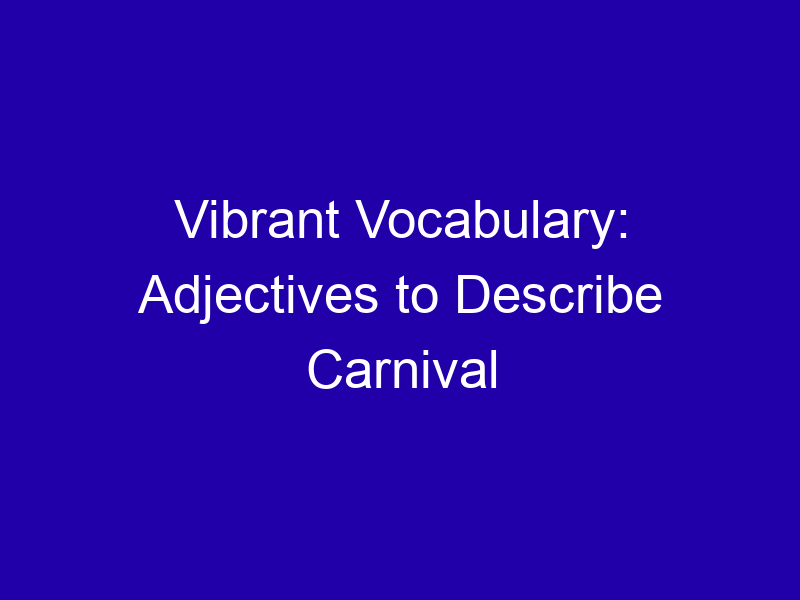 Vibrant Vocabulary Adjectives To Describe Carnival 3857 B27a3