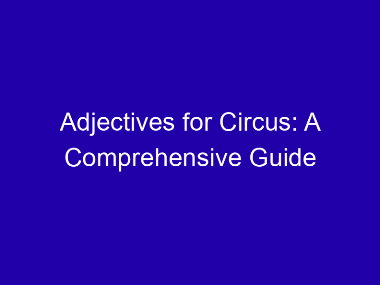 Adjectives for Circus: A Comprehensive Guide