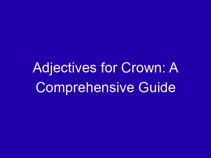 Adjectives For Crown A Comprehensive Guide 3990 16e19