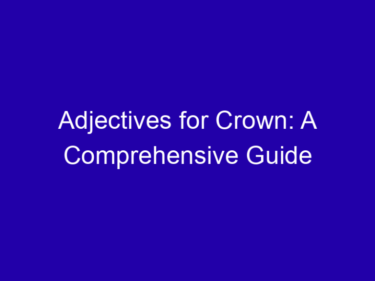 Adjectives for Crown: A Comprehensive Guide
