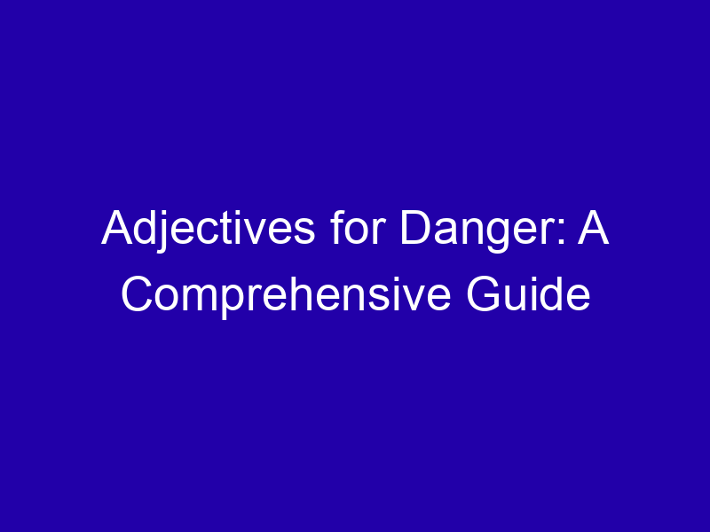 Adjectives For Danger A Comprehensive Guide 3964 4e0ca