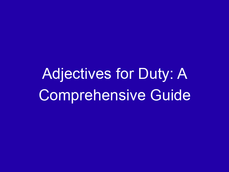 Adjectives For Duty A Comprehensive Guide 3985 84883