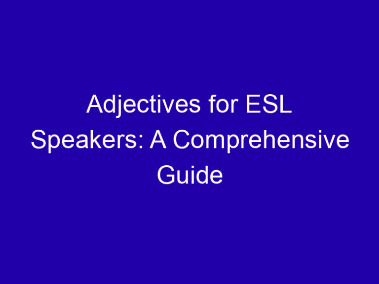 Adjectives for ESL Speakers: A Comprehensive Guide