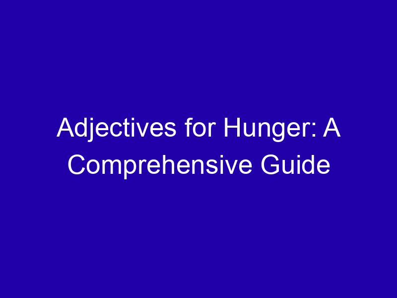 Adjectives for Hunger: A Comprehensive Guide Adjectives For Hunger A Comprehensive Guide 3987 0e62f