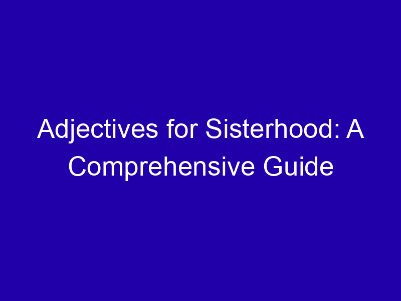 Adjectives for Sisterhood: A Comprehensive Guide Adjectives For Sisterhood A Comprehensive Guide 3988 B5928