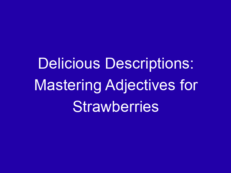 Delicious Descriptions Mastering Adjectives For Strawberries 3995 F004e