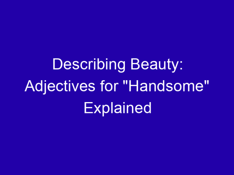 Describing Beauty: Adjectives for “Handsome” Explained