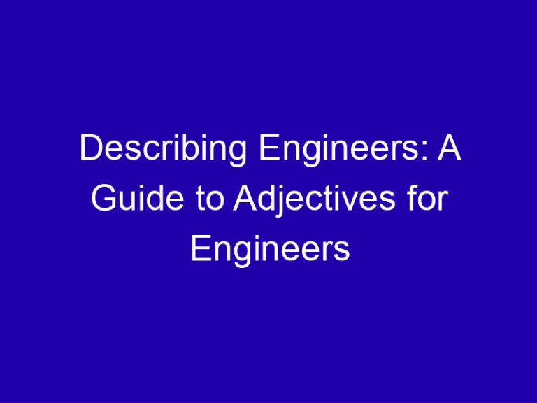 Describing Engineers: A Guide to Adjectives for Engineers