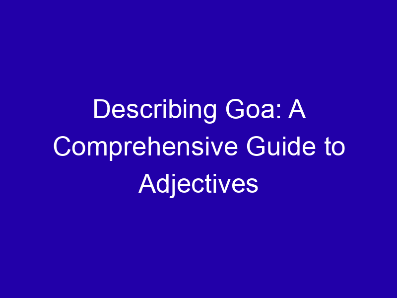 Describing Goa A Comprehensive Guide To Adjectives 3959 1e6d2