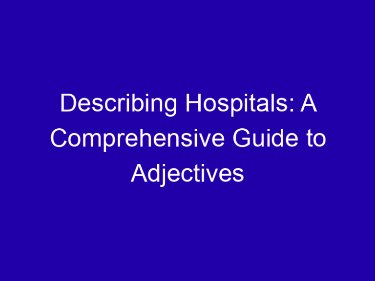 Describing Hospitals: A Comprehensive Guide to Adjectives