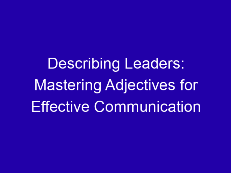 Describing Leaders: Mastering Adjectives for Effective Communication