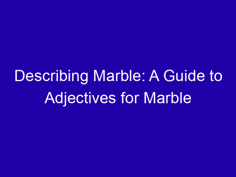 Describing Marble: A Guide to Adjectives for Marble